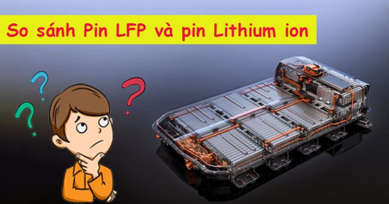 Pin Lpf So sánh pin LFP và pin Lithium-ion: Loại nào bền hơn, an toàn hơn cho ...